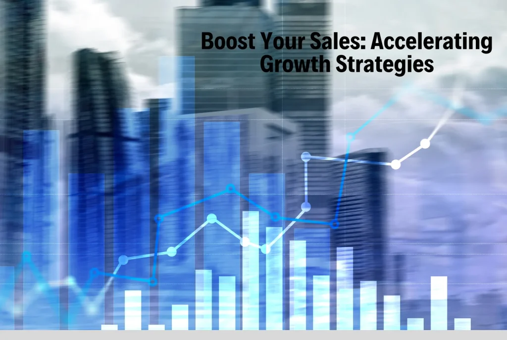 Boost Your Sales Accelerating Growth Strategies